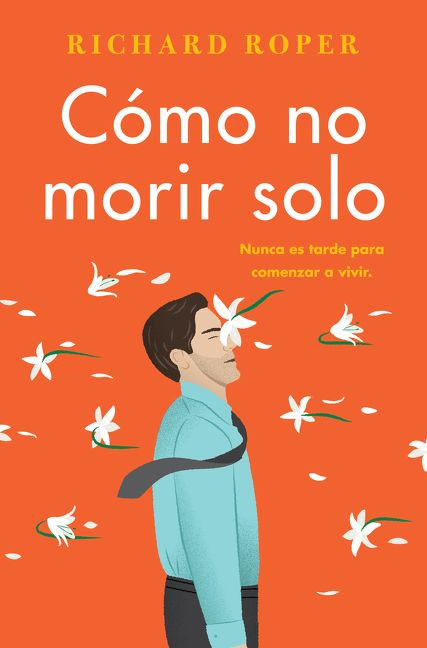 How Not to Die Alone \ Cómo no morir solo (Spanish Edition) by Richard Roper, 9780062931153