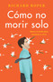 How Not to Die Alone \ Cómo no morir solo (Spanish Edition) by Richard Roper, 9780062931153