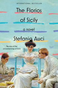 The Florios of Sicily (A Novel) by Stefania Auci, 9780062931672