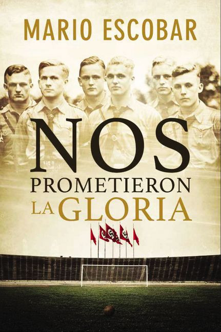 Nos prometieron la gloria (Spanish Edition) by Mario Escobar, 9781418597924