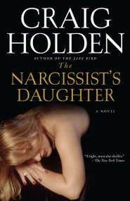 The Narcissist's Daughter (A Novel) by Craig Holden, 9781416572787