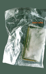 Carrying the Body (A Novel) by Dawn Raffel, 9781416575108