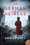 The German Heiress (A Novel) by Anika Scott, 9780062937728