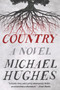 Country (A Novel) by Michael Hughes, 9780062940322