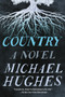 Country (A Novel) - 9780062940308 by Michael Hughes, 9780062940308