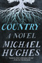 Country (A Novel) - 9780062940308 by Michael Hughes, 9780062940308