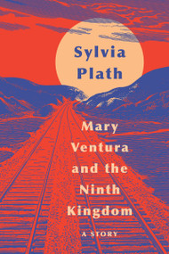 Mary Ventura and the Ninth Kingdom (A Story) - 9780062940834 by Sylvia Plath, 9780062940834