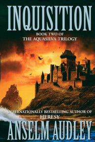 Inquisition (Book Two of the Aquasilver Trilogy) by Anselm Audley, 9781416577195