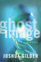 Ghost Image (A Novel) by Joshua Gilder, 9781416577867