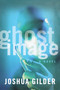 Ghost Image (A Novel) by Joshua Gilder, 9781416577867