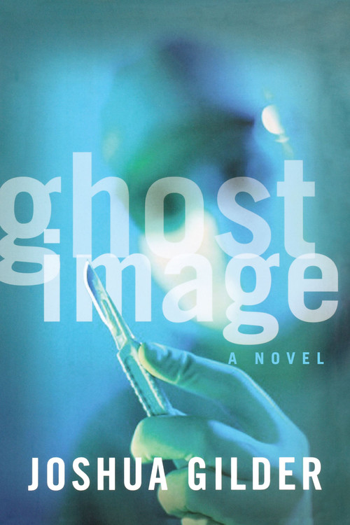 Ghost Image (A Novel) by Joshua Gilder, 9781416577867