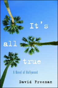 It's All True (A Novel of Hollywood) by David Freeman, 9781416577997
