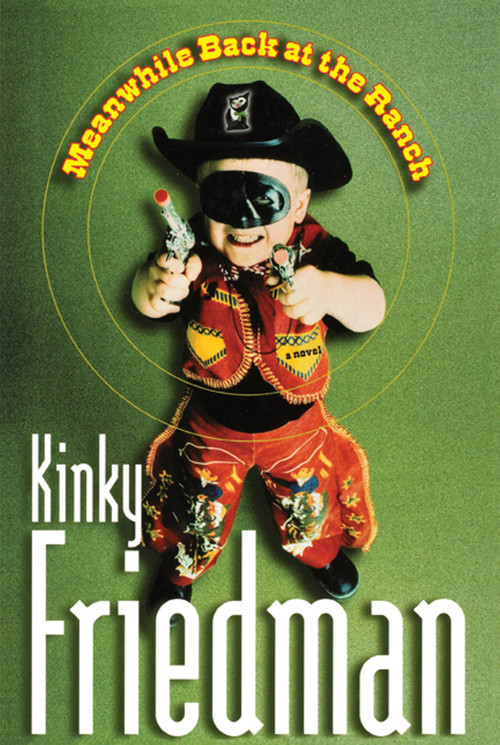 Meanwhile Back at the Ranch (A Novel) by Kinky Friedman, 9781416578024