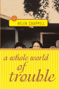 A Whole World of Trouble (A Novel) by Helen Chappell, 9781416578437