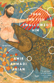 Then the Fish Swallowed Him (A Novel) - 9780062946294 by Amir Ahmadi Arian, 9780062946294
