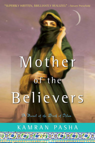 Mother of the Believers (A Novel of the Birth of Islam) by Kamran Pasha, 9781416579915