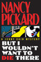 But I Wouldn't Want to Die There by Pickard, 9781416583820