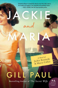 Jackie and Maria (A Novel of Jackie Kennedy & Maria Callas) by Gill Paul, 9780062952493