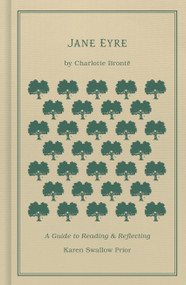 Jane Eyre (A Guide to Reading and Reflecting) by Karen Swallow Prior, Charlotte Brontë, 9781462796670