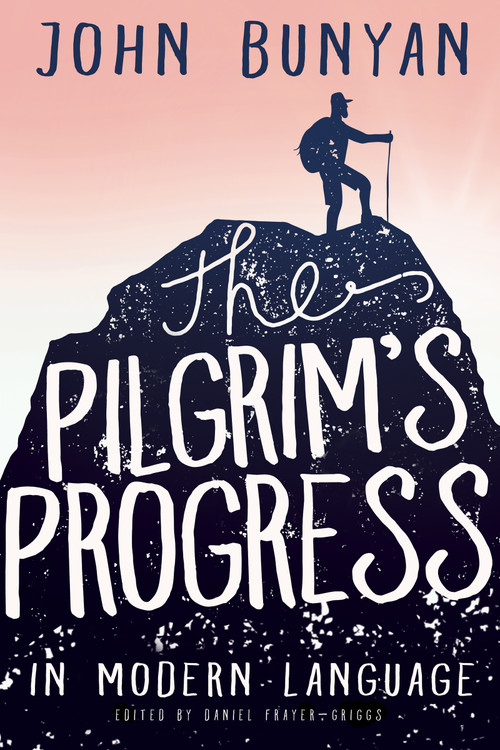The Pilgrim's Progress in Modern Language by John Bunyan, Daniel Frayer-Griggs, Dylan Rooke, 9781641232418