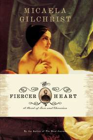The Fiercer Heart (A Novel of Love and Obsession) by Micaela Gilchrist, 9781416586326