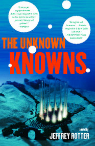 The Unknown Knowns (A Novel) by Jeffrey Rotter, 9781416587033