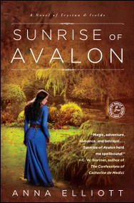 Sunrise of Avalon (A Novel of Trystan & Isolde) by Anna Elliott, 9781416589914