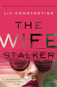 The Wife Stalker (A Novel) by Liv Constantine, 9780062967282