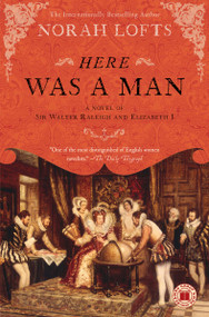 Here Was a Man (A Novel of Sir Walter Raleigh and Elizabeth I) by Norah Lofts, 9781416590910