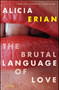 The Brutal Language of Love (Stories) by Alicia Erian, 9781416592716