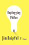 Unplugging Philco (A Novel) by Jim Knipfel, 9781416592846
