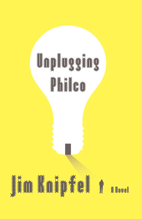 Unplugging Philco (A Novel) by Jim Knipfel, 9781416592846