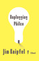 Unplugging Philco (A Novel) by Jim Knipfel, 9781416592846