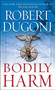 Bodily Harm (A Novel) by Robert Dugoni, 9781416592983