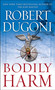 Bodily Harm (A Novel) by Robert Dugoni, 9781416592983