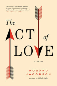 The Act of Love (A Novel) by Howard Jacobson, 9781416594246