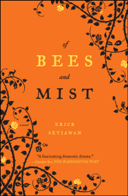 Of Bees and Mist (A Novel) by Erick Setiawan, 9781416596257