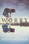 Worry (A Novel) by Jessica Westhead, 9781443460729