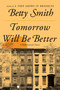 Tomorrow Will Be Better (A Novel) by Betty Smith, 9780062988683