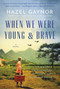 When We Were Young & Brave (A Novel) by Hazel Gaynor, 9780063034839