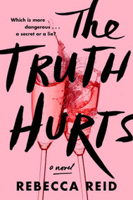 The Truth Hurts (A Novel) by Rebecca Reid, 9780062997586