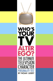 Who's Your TV Alter Ego? (The Ultimate Television Character Personality Test) by Noah Lusky, 9781416938132