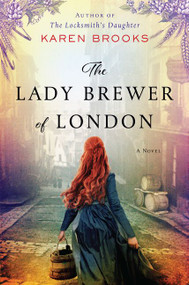The Lady Brewer of London (A Novel) by Karen Brooks, 9780063008243