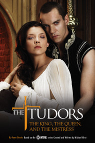 The Tudors: The King, the Queen, and the Mistress by Michael Hirst, Anne Gracie, 9781416947783