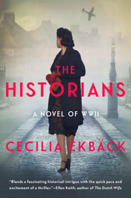 The Historians (A thrilling novel of conspiracy and intrigue during World War II) by Cecilia Ekbäck, 9780063043008