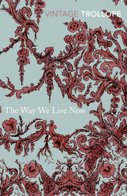 The Way We Live Now - 9780099528661 by Anthony Trollope, 9780099528661