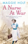 A Nurse at War by Maggie Holt, 9780099564829