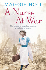 A Nurse at War by Maggie Holt, 9780099564829