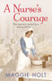 A Nurse's Courage by Maggie Holt, 9780099576747