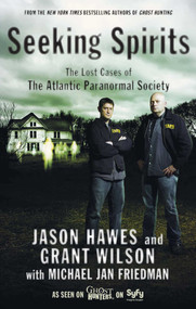 Seeking Spirits (The Lost Cases of The Atlantic Paranormal Society) by Jason Hawes, Grant Wilson, Michael Jan Friedman, 9781439101155